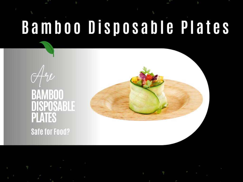 Are Bamboo Disposable Plates Safe for Food?